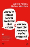 Cumpara ieftin Cum să le vorbim copiilor dacă vrem să ne asculte și cum să-i ascultăm pentru ca ei să ne vorbească - Paperback brosat - Curtea Veche