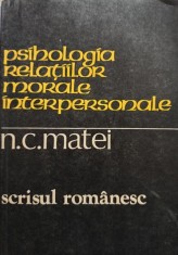 N. C. Matei - Psihologia relatiilor morale interpersonale (Editia: 1981) foto