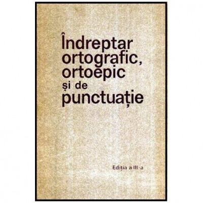 colectiv - Indreptar ortografic, ortoepic si de punctuatie - Editia a III-a - 115888 foto