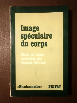 Image speculaire du corps: choix de textes presentes par Jacques Corraze (1980) (puțin uzată, vezi descriere) foto
