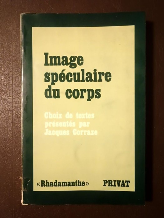 Image speculaire du corps: choix de textes presentes par Jacques Corraze (1980) (puțin uzată, vezi descriere)