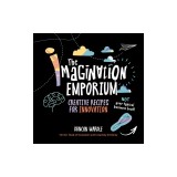 The Imagination Emporium: Creative Recipes for Innovation