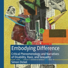 Embodying Difference: Critical Phenomenology and Narratives of Disability, Race, and Sexuality