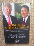 ATINGEREA REGELUI MIDAS , DE CE UNII ANTREPRENORI SE IMBOGATESC , IAR CEI MAI MULTI NU de DONALD J. TRUMP SI ROBERT T. KIYOSAKI 2012
