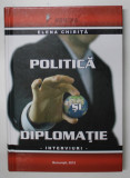 POLITICA SI DIPLOMATIE - INTERVURI de ELENA CHIRITA , 2012, DEDICATIE *