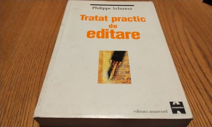 TRATAT PRACTIC DE EDITARE - Philippe Schuwer - Editura Amarcord, 1999, 633 p.