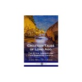 Croatian Tales of Long Ago: The Myths, Legends and Folk Stories of Croatia