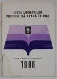 EDITURA DIDACTICA SI PEDAGOGICA , LISTA LUCRARILOR PROPUSE SA APARA IN 1986