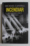 INCENDIAR - ATENTATORUL NEBUN SI PSIHIATRUL de MICHAEL CANNELL , 2019