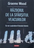 Razboiul de la sfarsitul veacurilor. Ce vor sustinatorii Statului Islamic - Graeme Wood