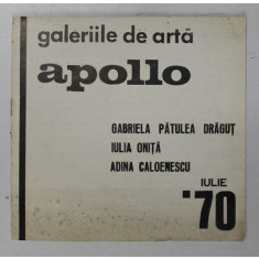 GABRIELA PATULEA DRAGUT , IULIA ONITA , ADIAN CALOENESCU , EXPOZITIE COLECTIVA , CATALOG IULIE 1970