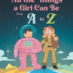 All the Things a Girl Can Be from A to Z