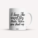 Cana alba personalizata I love the sound you make when you shut up, INOVATIX&reg;. 330ml, Oem