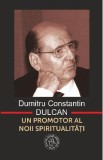 Dumitru Constantin-Dulcan, un promotor al noii spiritualitati - Vasile George Dancu