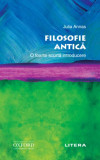 Filosofie antică. O foarte scurtă introducere - Paperback brosat - Julia Annas - Litera