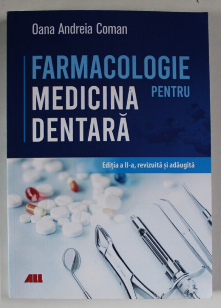 FARMACOLOGIE PENTRU MEDICINA DENTARA , EDITIA A II - A , REVIZUITA SI ADAUGITA de OANA ANDREIA COMAN , 2021