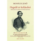 Hegedű &eacute;s koldusbot - R&oacute;zsav&ouml;lgyi M&aacute;rk &eacute;let&eacute;nek reg&eacute;nye - Moh&aacute;csi Jenő