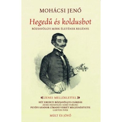 Hegedű &amp;eacute;s koldusbot - R&amp;oacute;zsav&amp;ouml;lgyi M&amp;aacute;rk &amp;eacute;let&amp;eacute;nek reg&amp;eacute;nye - Moh&amp;aacute;csi Jenő foto
