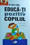 Tanya Byron - Educa-ti pozitiv copilul. Ofera ce vrei sa primesti