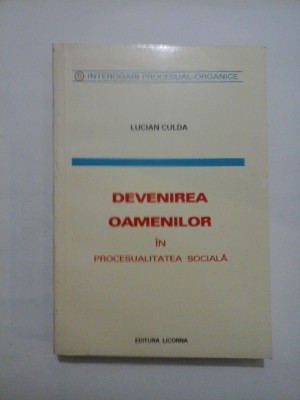 DEVENIREA OAMENILOR IN PROCESUALITATEA SOCIALA - LUCIAN CULDA foto