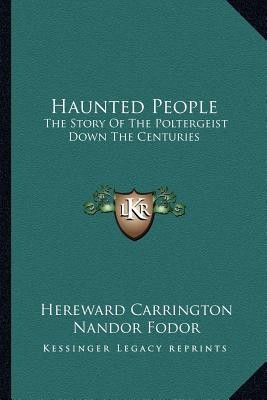 Haunted People: The Story of the Poltergeist Down the Centuries