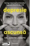Depresie ascunsa. Invinge depresia functionala si regaseste bucuria de a trai - Bogdan Ghiurco, Judith Joseph