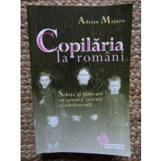 Adrian Majuru - Copilaria la romani - Schite si tablouri cu prunci, scolari si adolescenti (Editura Compania, 2006)