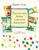 Cumpara ieftin Ziua &icirc;n care Adam a devenit băiat bun - Bogdan Coșa