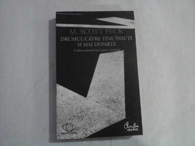 DRUMUL CATRE TINE INSUTI SI MAI DEPARTE - EVOLUTIA SPIRITUALA INTR-O EPOCA A ANXIETATII - M. SCOTT PECK foto