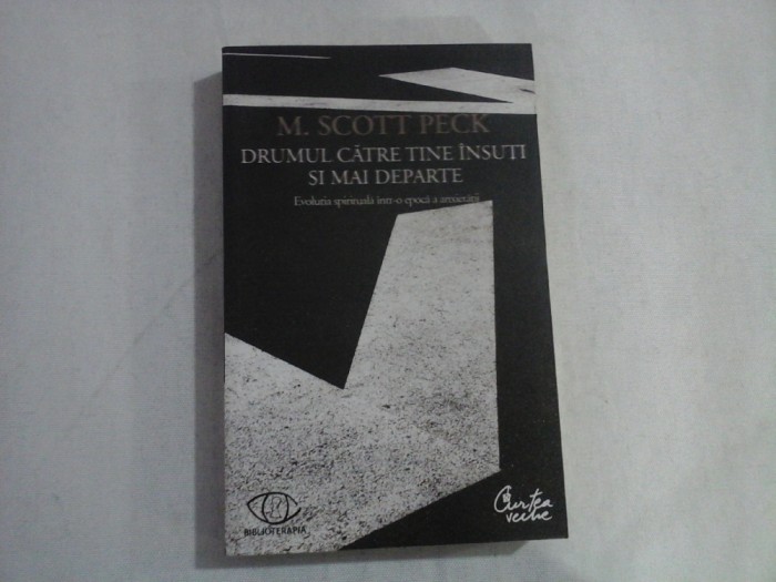 DRUMUL CATRE TINE INSUTI SI MAI DEPARTE - EVOLUTIA SPIRITUALA INTR-O EPOCA A ANXIETATII - M. SCOTT PECK