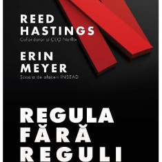 Regula fără reguli. Netflix și cultura reinventării - Paperback - Erin Meyer, Reed Hastings - Creator