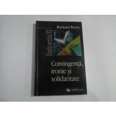 CONTINGENTA, IRONIE SI SOLIDARITATE - RICHARD RORTY