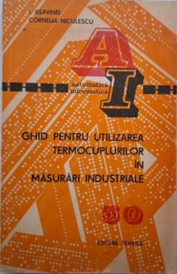 Ghid pentru utilizarea termocuplurilor in masurari industriale &amp;ndash; Ion Asavinei, Cornelia Niculescu foto