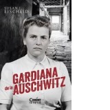 Gardiana de la Auschwitz - Anca Irina Ionescu, Susan J. Eischeid