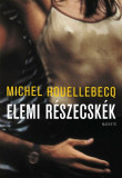 Elemi r&eacute;szecsk&eacute;k - Michel Houellebecq