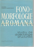 Cumpara ieftin Fono-Morfologie Aromana - Matilda Caragiu Marioteanu - Tiraj: 2100 Exemplare