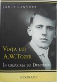 Viata lui A. W. Tozer. In urmarirea lui Dumezeu - James L. Snyder (putin uzata)