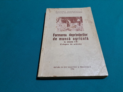FORMAREA DEPRINDERILOR DE MUNCĂ AGRICOLĂ LA CLASELE I-IV /1956 * foto