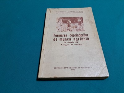 FORMAREA DEPRINDERILOR DE MUNCĂ AGRICOLĂ LA CLASELE I-IV /1956 * foto