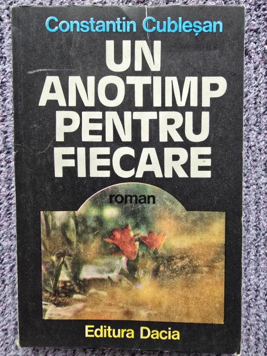 Un anotimp pentru fiecare, Volumul I, Sezonul crinilor rosii, Constantin Cublesan 1985, 306 pagini, stare buna