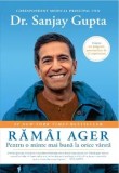 Ramai ager. Pentru o minte mai buna la orice varsta/Sanjay Gupta