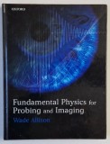FUNDAMENTAL PHYSICS FOR PROBING AND IMAGING by WADE ALLISON , 2006 , PREZINTA URME DE UZURA