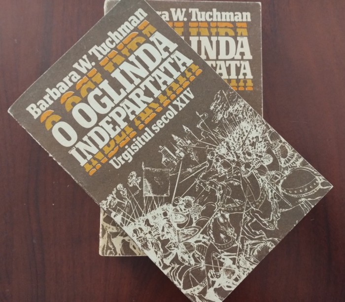 O oglindă &icirc;ndepărtată - Urgisitul secol XIV - Barbara Tuchman 1988 doua volume