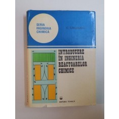 INTRODUCERE IN INGINERIA REACTOARELOR CHIMICE de C. CARLOGANU , 1980