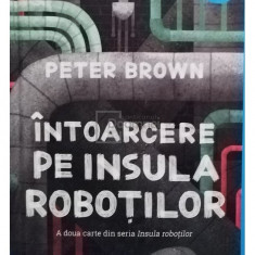 Peter Brown - Intoarcerea pe Insula Robotilor (editia 2022)