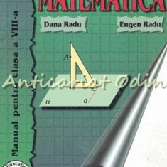 Matematica. Manual Pentru Clasa A VIII-a - Dana Radu, Eugen Radu