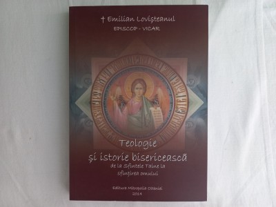 EMILIAN LOVISTEANUL- TEOLOGIE SI ISTORIE BISERICEASCA DE LA SFINTELE TAINE LA... foto