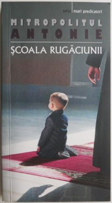 Scoala rugaciunii &amp;ndash; Mitropolitul Antonie (cateva sublinieri cu creion) foto