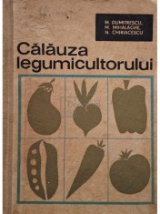 M. Dumitrescu - Calauza legumicultorului (Editia: 1967) foto