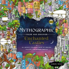 Mythographic Color and Discover: Enchanted Castles: An Artist's Coloring Book of Dreamy Palaces and Hidden Objects